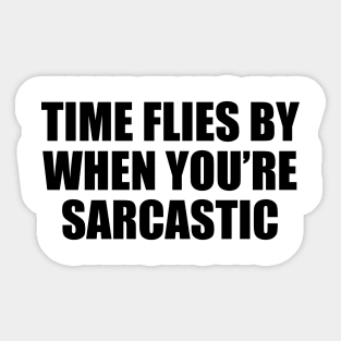 Time flies by when you’re sarcastic Sticker